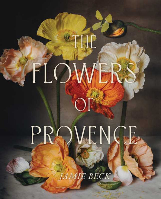 Flowers of Provence by Jamie Beck | Hardcover