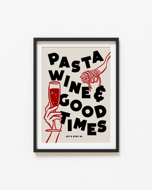 Pasta, Wine & Good Times Print